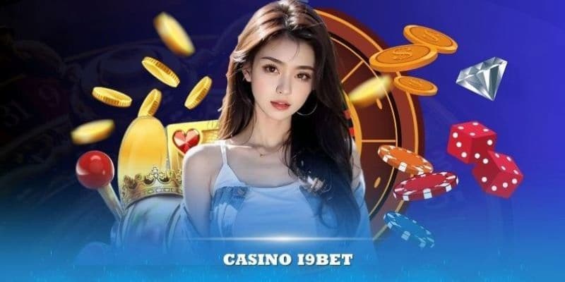 Vì sao Casino i9bet được ưa chuộng